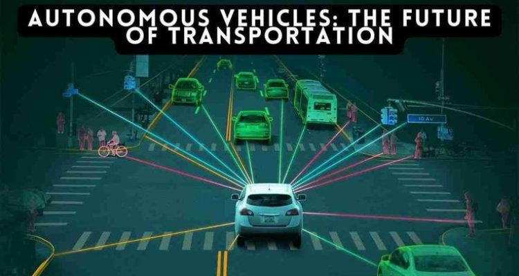 Autonomous Vehicles and the Future of Transportation