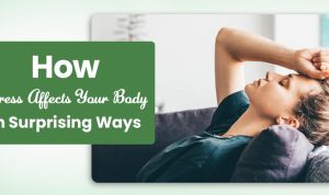 How Stress Impacts Your Body and Mind Effectively